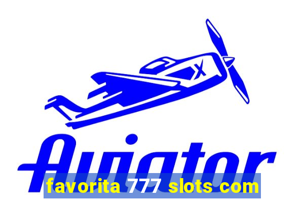 favorita 777 slots com